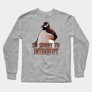 So Sorry to Interrupt Long Sleeve T-Shirt